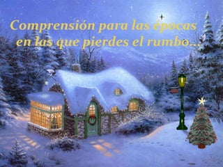 Comprensión para las épocas en las que pierdes el rumbo... 