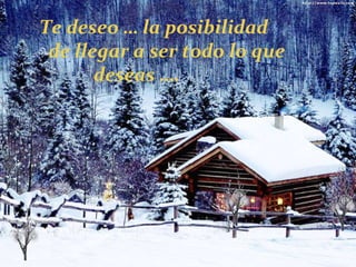 Te deseo … la posibilidad de llegar a ser todo lo que deseas …. 