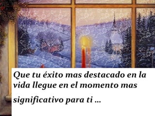 Que tu éxito mas destacado en la vida llegue en el momento mas significativo para ti …   