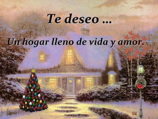 Te deseo … Un hogar lleno de vida y amor. 
