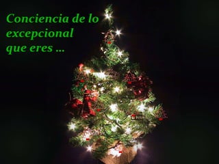 Conciencia de lo excepcional  que eres … 