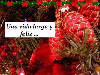 Una vida larga y  feliz … 