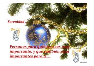 Serenidad …




 Personas para quienes seas muy
 importante, y que también sean
 importantes para ti …
 