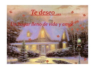 Te deseo …
Un hogar lleno de vida y amor.
 