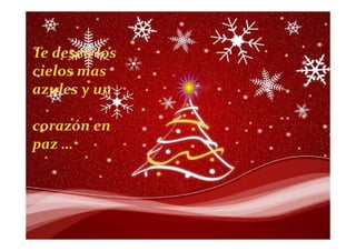 Te deseo los
cielos mas
azules y un

corazón en
paz …
 