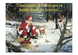 Confianza en la voz que te
 habla desde tu interior …
 