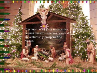 Con nuestras mejores intenciones, lleguen nuestros sinceros deseos de un venturoso y próspero Año Nuevo. 