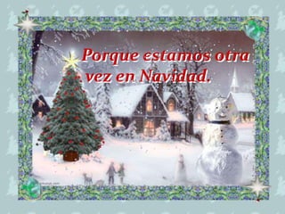 Porque estamos otra
vez en Navidad.

 