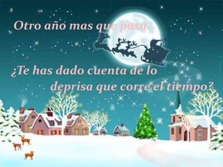 Otro año mas que pasa.

¿Te has dado cuenta de lo
deprisa que corre el tiempo?

 