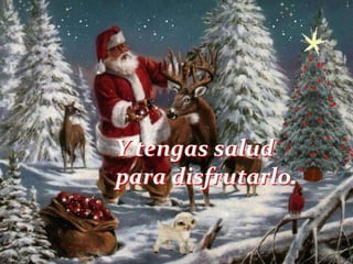 Y tengas salud
para disfrutarlo.

 