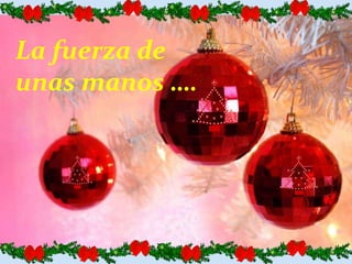 La fuerza de
unas manos ….

 