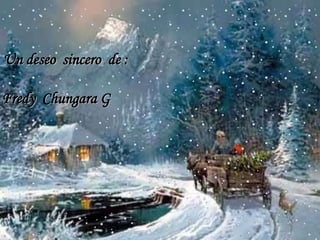 Un deseo sincero de :
Fredy Chungara G

 