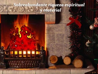 Sobreabundante riqueza espiritual
y material

 