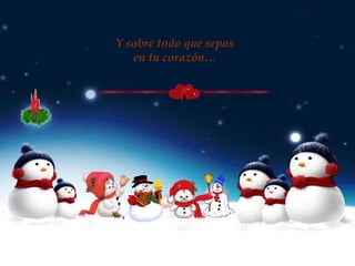 Y sobre todo que sepas
en tu corazón…
 