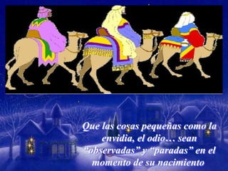 Que las cosas pequeñas como la
envidia, el odio… sean
“observadas” y “paradas” en el
momento de su nacimiento
Que las cosas pequeñas como la
envidia, el odio… sean
“observadas” y “paradas” en el
momento de su nacimiento
 