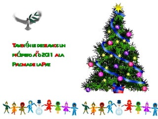 T am b ién le des e am o s un p r óspero a ñ o 2011  a  la P a lo m a d e  la  P az 