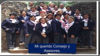 Mi querido Consejo y
Asesores.
 
