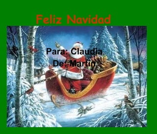 Feliz Navidad Para: Claudia De: Martín 
