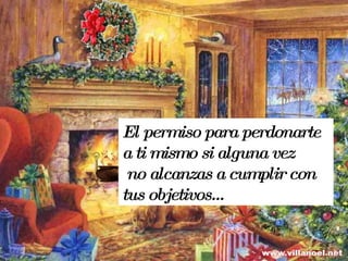 El permiso para perdonarte a ti mismo si alguna vez no alcanzas a cumplir con tus objetivos…