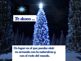 Te deseo … Un lugar en el que puedas vivir en armonía con la naturaleza y con el resto del mundo.