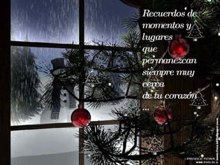 Recuerdos de momentos y lugares que permanezcan siempre muy cerca de tu corazón …