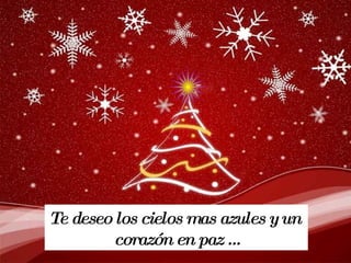 Te deseo los cielos mas azules y un corazón en paz …