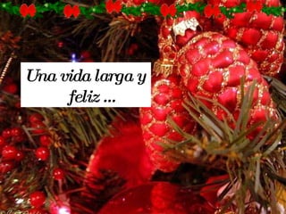 Una vida larga y feliz …