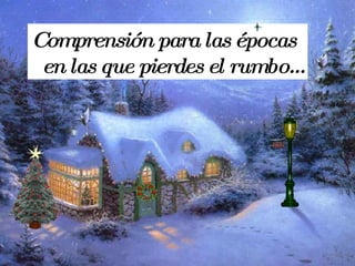 Comprensión para las épocas en las que pierdes el rumbo...