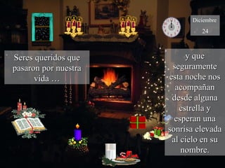 Seres queridos que pasaron por nuestra vida … Diciembre 24 y que seguramente esta noche nos acompañan desde alguna estrella y esperan una sonrisa elevada al cielo en su nombre. 