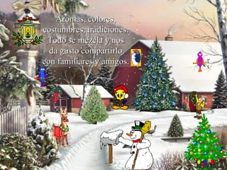 Aromas, colores, costumbres, tradiciones. Todo se mezcla y nos da gusto compartirlo con familiares y amigos. 