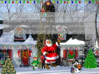 Añoranza de los afectos no olvidados, solo esperando el reencuentro de una llamada, un mail, una carta, una tarjeta que nos haga confirmar los lazos afectivos con la fuerza del corazón. 
