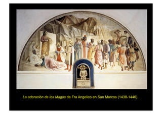 La adoración de los Magos de Fra Angelico en San Marcos (1438-1446).
 