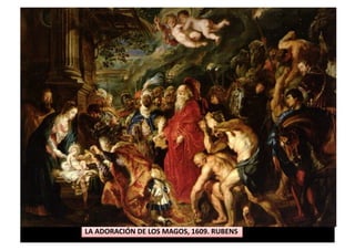 LA	
  ADORACIÓN	
  DE	
  LOS	
  MAGOS,	
  1609.	
  RUBENS	
  
 
