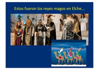 Estos	
  fueron	
  los	
  reyes	
  magos	
  en	
  Elche...	
  
 