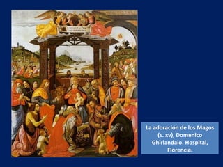 La adoración de los Magos (s. xv), Domenico Ghirlandaio. Hospital, Florencia. 