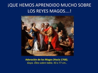 ¡QUE HEMOS APRENDIDO MUCHO SOBRE LOS REYES MAGOS….! Adoración de los Magos (Hacia 1768).   Goya. Óleo sobre tabla.  43 x 77 cm.. 