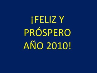 ¡FELIZ Y PRÓSPERO AÑO 2010! 
