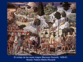 El cortejo de los reyes magos (Benozzo Gozzoli). 1459-61.  Museo: Palacio Médici-Riccardi  