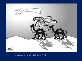 Y esto es en el año 4 d. de la G. R. 