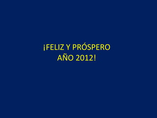¡FELIZ Y PRÓSPERO AÑO 2012! 