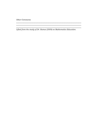 Other Comments
________________________________________________________________________
________________________________________________________________________
________________________________________________________________________
Lifted from the study of Dr. Ramos (2009) on Mathematics Education.

 