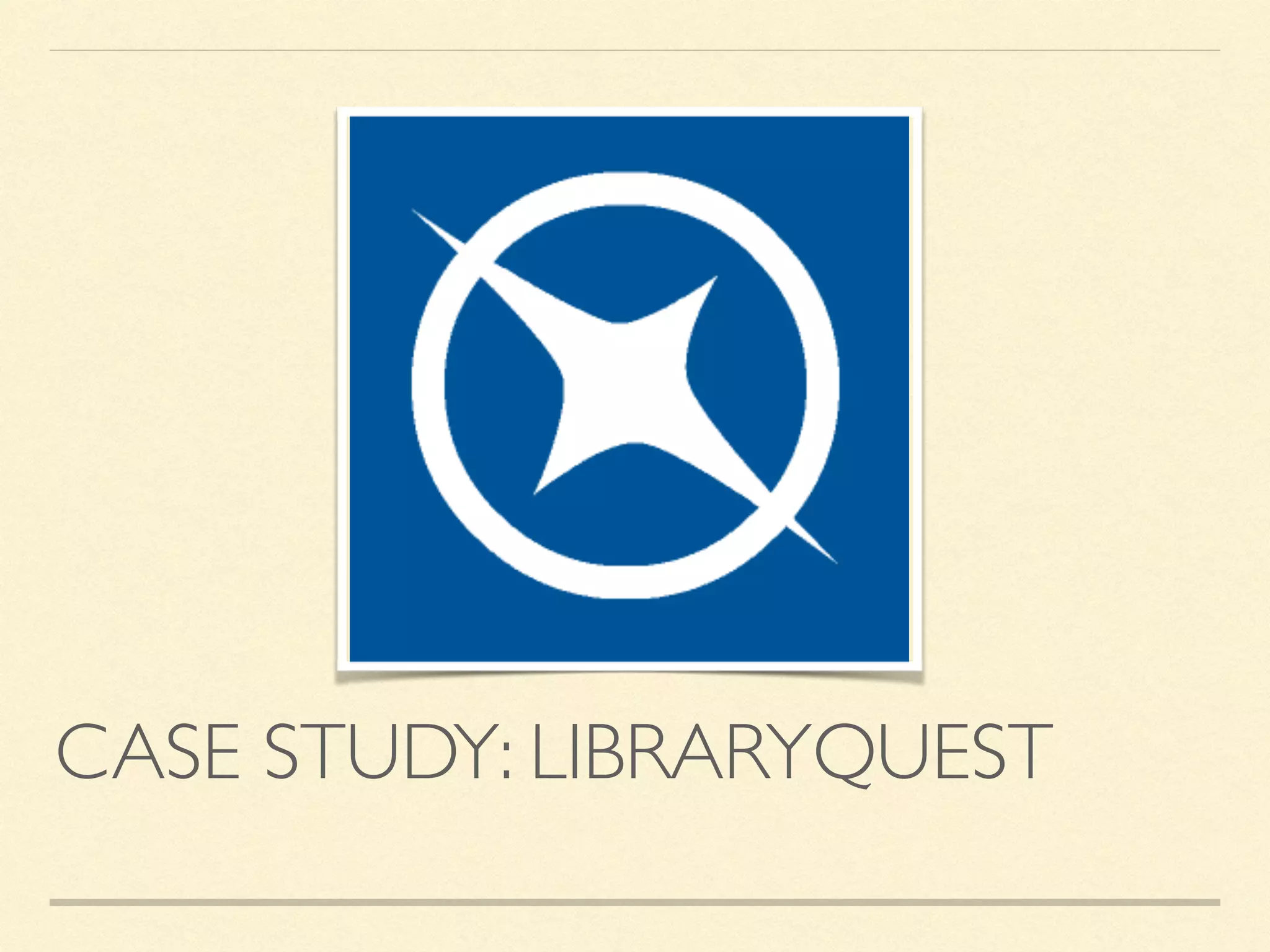 CASE STUDY: LIBRARYQUEST
 