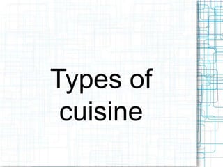 Types of
cuisine
 