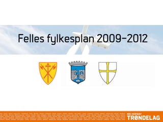 Felles fylkesplan 2009-2012
 
