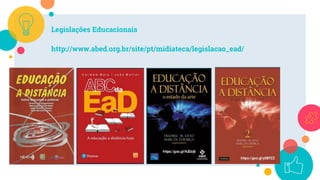 Legislações Educacionais
http://www.abed.org.br/site/pt/midiateca/legislacao_ead/
 