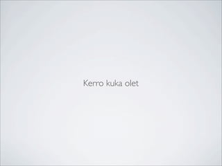 Kerro kuka olet
 