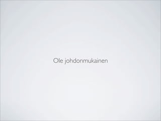 Ole johdonmukainen
 