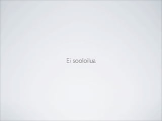 Ei sooloilua
 