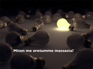 Miten me erotumme massasta?
 