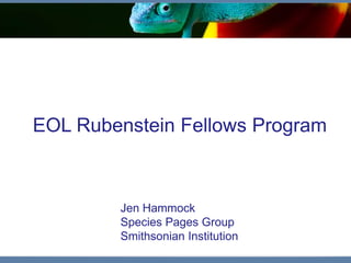 EOL Rubenstein Fellows Program



        Jen Hammock
        Species Pages Group
        Smithsonian Institution
 